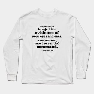 Reject the evidence of your eyes and ears - Orwell quote Long Sleeve T-Shirt